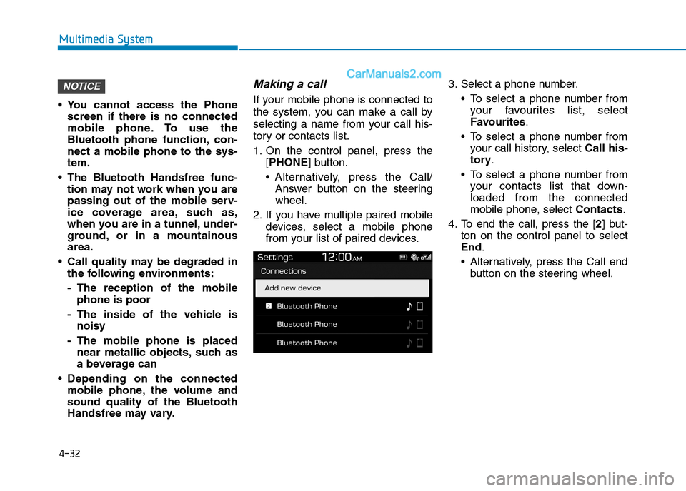 Hyundai Tucson 2020 Owners Manual - RHD (UK, Australia) 4-32
Multimedia System
You cannot access the Phone
screen if there is no connected
mobile phone. To use the
Bluetooth phone function, con-
nect a mobile phone to the sys-
tem.
The Bluetooth Handsfre Hyundai Tucson 2020 Owners Manual - RHD (UK, Australia) 4-32
Multimedia System
You cannot access the Phone
screen if there is no connected
mobile phone. To use the
Bluetooth phone function, con-
nect a mobile phone to the sys-
tem.
The Bluetooth Handsfre