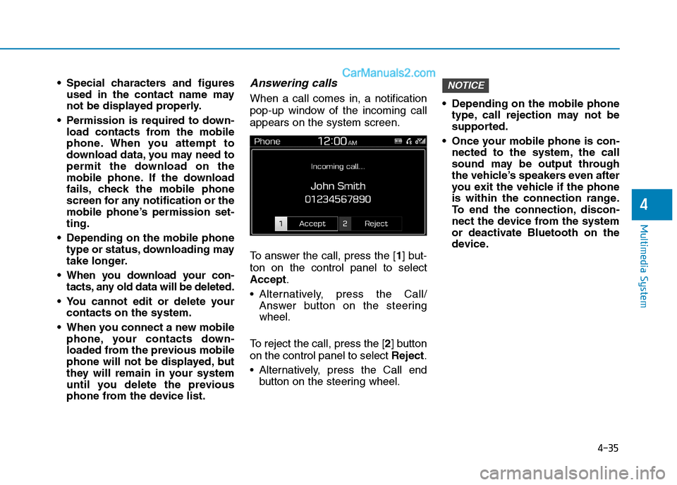 Hyundai Tucson 2020 Owners Manual - RHD (UK, Australia) 4-35
Multimedia System
4
Special characters and figures
used in the contact name may
not be displayed properly.
Permission is required to down-
load contacts from the mobile
phone. When you attempt Hyundai Tucson 2020 Owners Manual - RHD (UK, Australia) 4-35
Multimedia System
4
Special characters and figures
used in the contact name may
not be displayed properly.
Permission is required to down-
load contacts from the mobile
phone. When you attempt