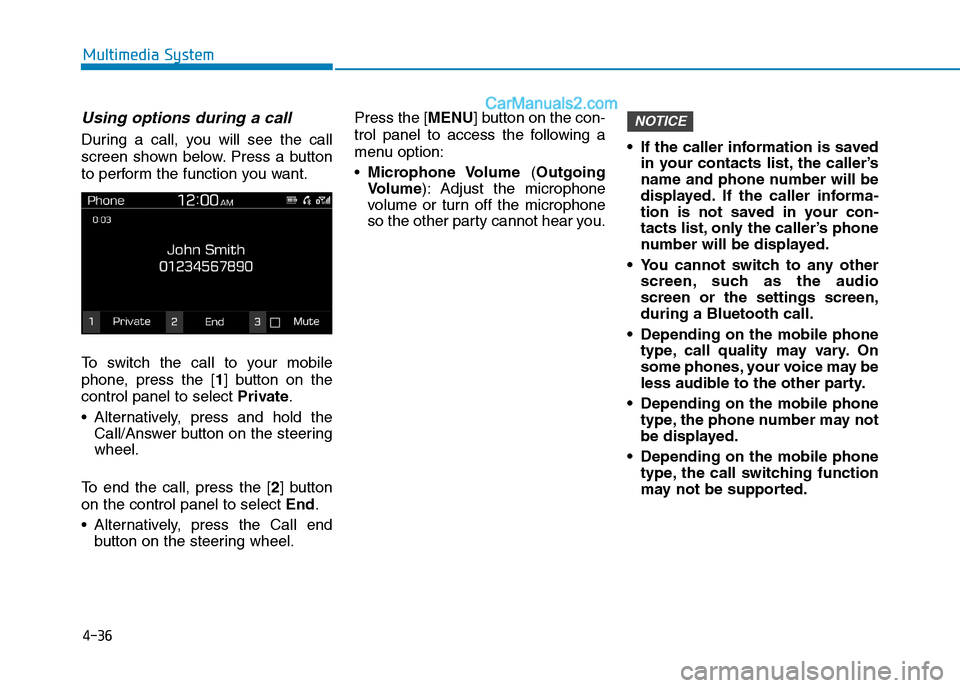 Hyundai Tucson 2020 Owners Manual - RHD (UK, Australia) 4-36
Multimedia System
Using options during a call
During a call, you will see the call
screen shown below. Press a button
to perform the function you want.
To switch the call to your mobile
phone, pr Hyundai Tucson 2020 Owners Manual - RHD (UK, Australia) 4-36
Multimedia System
Using options during a call
During a call, you will see the call
screen shown below. Press a button
to perform the function you want.
To switch the call to your mobile
phone, pr