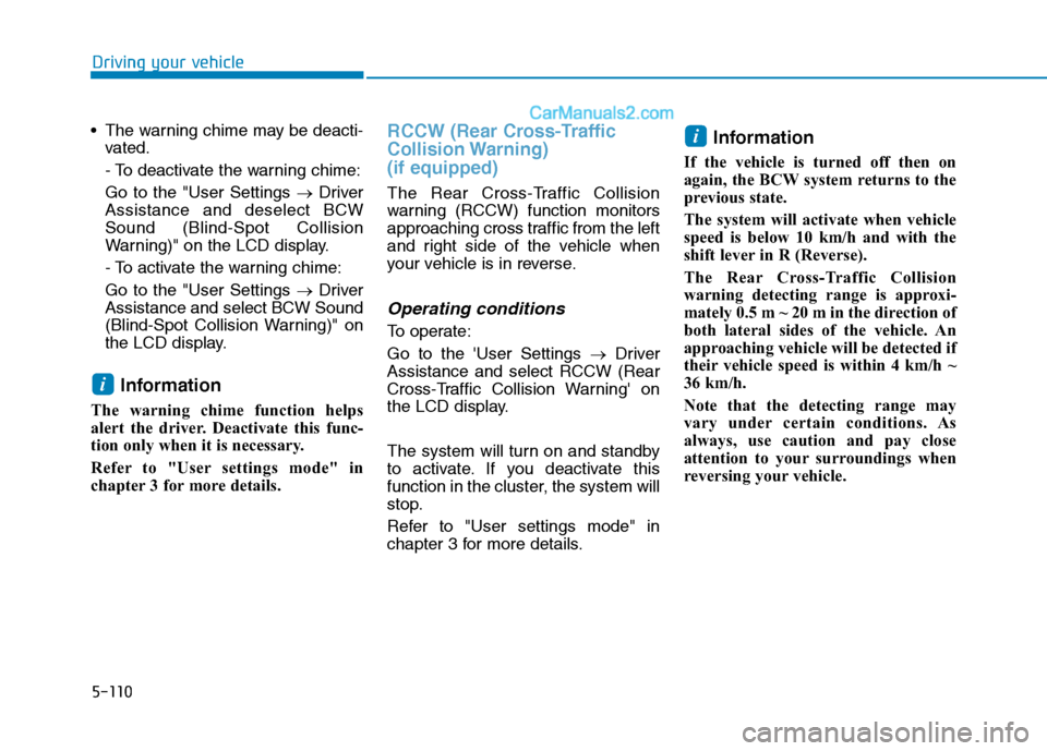 Hyundai Tucson 2020 Owners Manual - RHD (UK, Australia) 5-110
The warning chime may be deacti-
vated.
- To deactivate the warning chime:
Go to the "User Settings →Driver
Assistance and deselect BCW
Sound (Blind-Spot Collision
Warning)" on the LCD displa Hyundai Tucson 2020 Owners Manual - RHD (UK, Australia) 5-110
The warning chime may be deacti-
vated.
- To deactivate the warning chime:
Go to the "User Settings →Driver
Assistance and deselect BCW
Sound (Blind-Spot Collision
Warning)" on the LCD displa