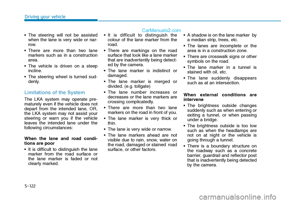 Hyundai Tucson 2020 Owners Manual - RHD (UK, Australia) 5-122
The steering will not be assisted
when the lane is very wide or nar-
row.
There are more than two lane
markers such as in a construction
area.
The vehicle is driven on a steep
incline.
The s Hyundai Tucson 2020 Owners Manual - RHD (UK, Australia) 5-122
The steering will not be assisted
when the lane is very wide or nar-
row.
There are more than two lane
markers such as in a construction
area.
The vehicle is driven on a steep
incline.
The s