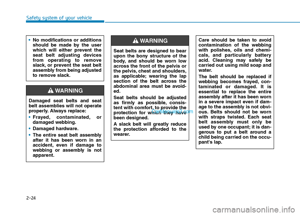 Hyundai Tucson 2020 Owners Manual - RHD (UK, Australia) 2-24
Safety system of your vehicle
Seat belts are designed to bear
upon the bony structure of the
body, and should be worn low
across the front of the pelvis or
the pelvis, chest and shoulders,
as app Hyundai Tucson 2020 Owners Manual - RHD (UK, Australia) 2-24
Safety system of your vehicle
Seat belts are designed to bear
upon the bony structure of the
body, and should be worn low
across the front of the pelvis or
the pelvis, chest and shoulders,
as app