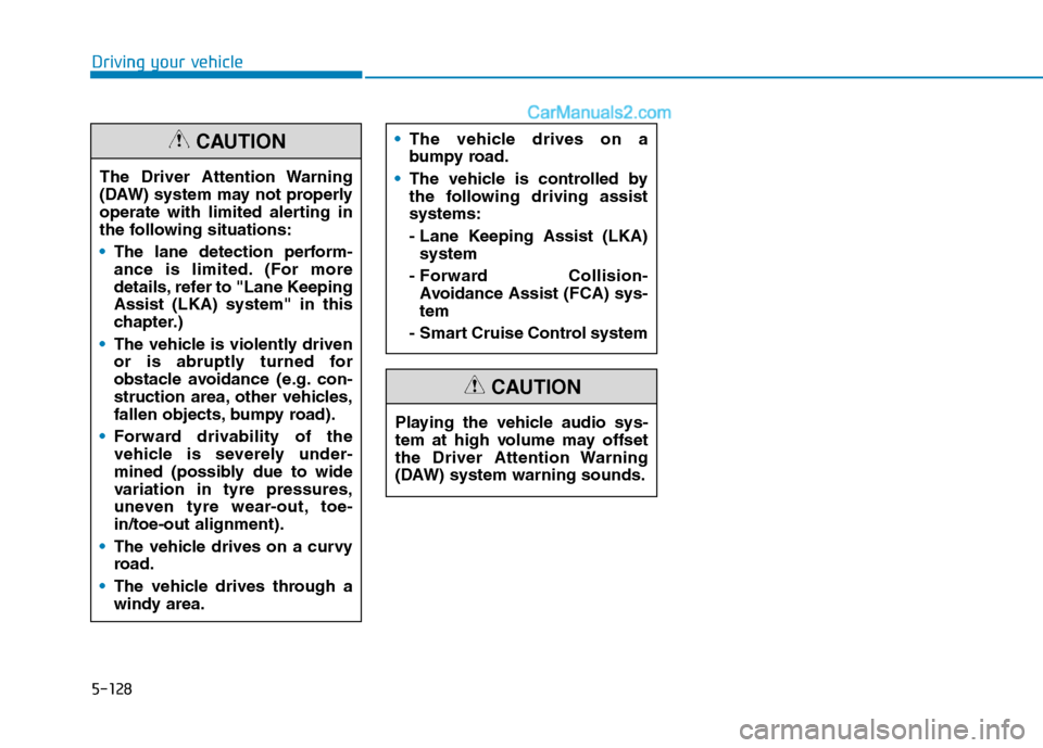 Hyundai Tucson 2020 Owners Manual - RHD (UK, Australia) 5-128
Driving your vehicle
The vehicle drives on a
bumpy road.
The vehicle is controlled by
the following driving assist
systems:
- Lane Keeping Assist (LKA)
system
- Forward Collision-
Avoidance Ass Hyundai Tucson 2020 Owners Manual - RHD (UK, Australia) 5-128
Driving your vehicle
The vehicle drives on a
bumpy road.
The vehicle is controlled by
the following driving assist
systems:
- Lane Keeping Assist (LKA)
system
- Forward Collision-
Avoidance Ass