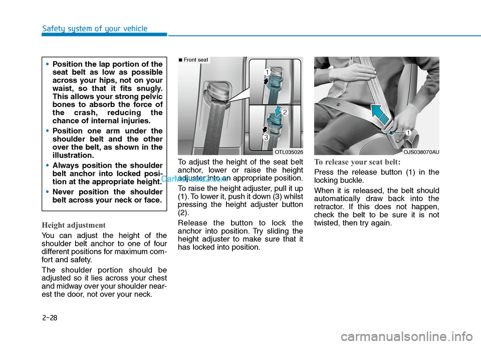 Hyundai Tucson 2020 Owners Manual - RHD (UK, Australia) 2-28
Safety system of your vehicle
Height adjustment
You can adjust the height of the
shoulder belt anchor to one of four
different positions for maximum com-
fort and safety.
The shoulder portion sh Hyundai Tucson 2020 Owners Manual - RHD (UK, Australia) 2-28
Safety system of your vehicle
Height adjustment
You can adjust the height of the
shoulder belt anchor to one of four
different positions for maximum com-
fort and safety.
The shoulder portion sh