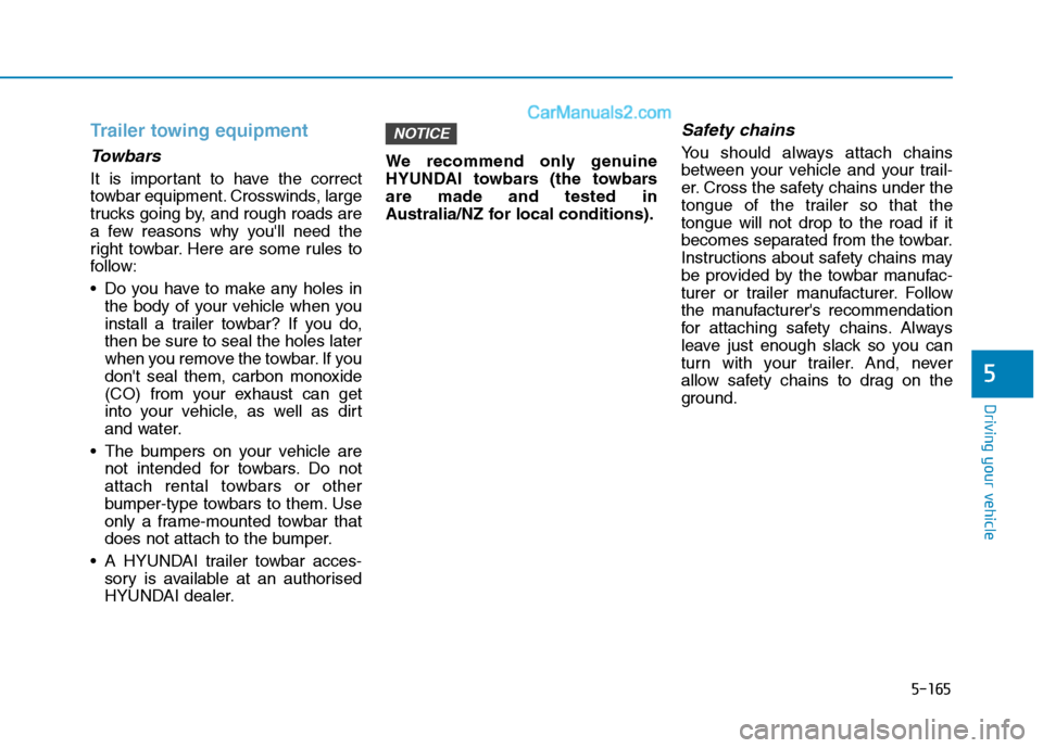 Hyundai Tucson 2020 Owners Manual - RHD (UK, Australia) 5-165
Driving your vehicle
5
Trailer towing equipment
Towbars
It is important to have the correct
towbar equipment. Crosswinds, large
trucks going by, and rough roads are
a few reasons why youll need Hyundai Tucson 2020 Owners Manual - RHD (UK, Australia) 5-165
Driving your vehicle
5
Trailer towing equipment
Towbars
It is important to have the correct
towbar equipment. Crosswinds, large
trucks going by, and rough roads are
a few reasons why youll need