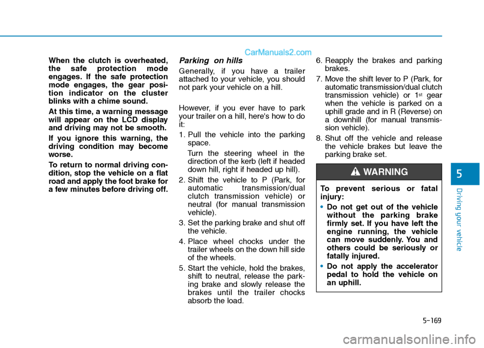 Hyundai Tucson 2020 Owners Manual - RHD (UK, Australia) 5-169
Driving your vehicle
5
When the clutch is overheated,
the safe protection mode
engages. If the safe protection
mode engages, the gear posi-
tion indicator on the cluster
blinks with a chime soun Hyundai Tucson 2020 Owners Manual - RHD (UK, Australia) 5-169
Driving your vehicle
5
When the clutch is overheated,
the safe protection mode
engages. If the safe protection
mode engages, the gear posi-
tion indicator on the cluster
blinks with a chime soun