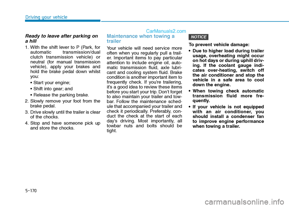 Hyundai Tucson 2020 Owners Manual - RHD (UK, Australia) Ready to leave after parking on
a hill
1. With the shift lever to P (Park, for
automatic transmission/dual
clutch transmission vehicle) or
neutral (for manual transmission
vehicle), apply your brakes Hyundai Tucson 2020 Owners Manual - RHD (UK, Australia) Ready to leave after parking on
a hill
1. With the shift lever to P (Park, for
automatic transmission/dual
clutch transmission vehicle) or
neutral (for manual transmission
vehicle), apply your brakes