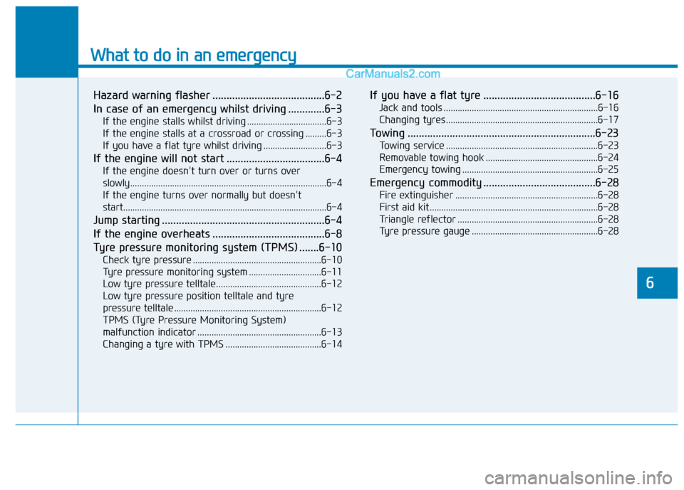Hyundai Tucson 2020 Owners Manual - RHD (UK, Australia) What to do in an emergency
Hazard warning flasher ........................................6-2
In case of an emergency whilst driving .............6-3
If the engine stalls whilst driving .............. Hyundai Tucson 2020 Owners Manual - RHD (UK, Australia) What to do in an emergency
Hazard warning flasher ........................................6-2
In case of an emergency whilst driving .............6-3
If the engine stalls whilst driving ..............