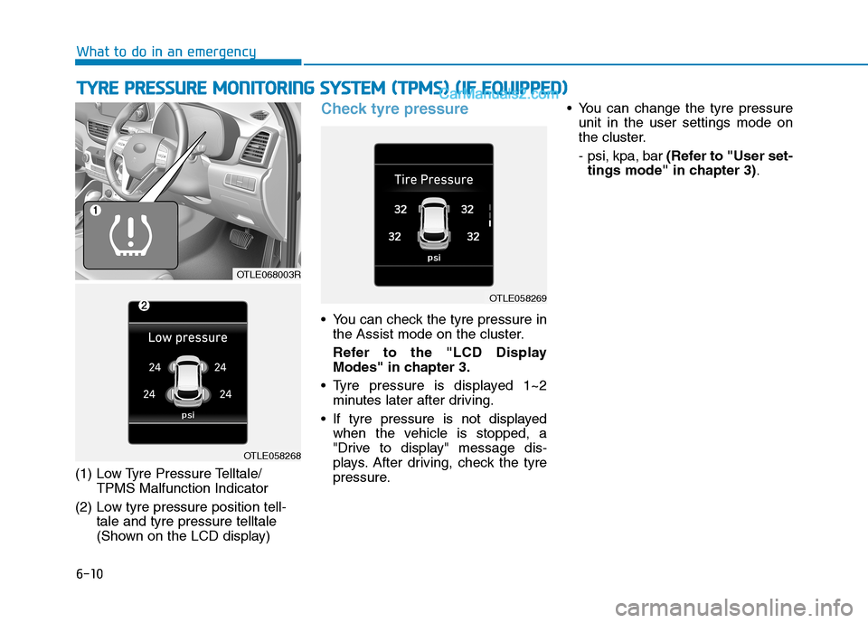 Hyundai Tucson 2020  Owners Manual - RHD (UK, Australia) 6-10
(1) Low Tyre Pressure Telltale/
TPMS Malfunction Indicator
(2) Low tyre pressure position tell-
tale and tyre pressure telltale 
(Shown on the LCD display)
Check tyre pressure
 You can check the 