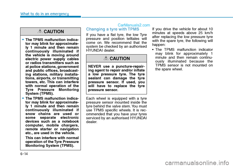 Hyundai Tucson 2020 Owners Manual - RHD (UK, Australia) 6-14
Changing a tyre with TPMS
If you have a flat tyre, the low Tyre
pressure and position telltales will
come on. We recommend that the
system be checked by an authorised
HYUNDAI dealer.
Each wheel i Hyundai Tucson 2020 Owners Manual - RHD (UK, Australia) 6-14
Changing a tyre with TPMS
If you have a flat tyre, the low Tyre
pressure and position telltales will
come on. We recommend that the
system be checked by an authorised
HYUNDAI dealer.
Each wheel i