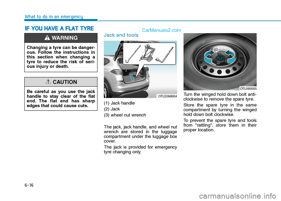 Hyundai Tucson 2020  Owners Manual - RHD (UK, Australia) 6-16
What to do in an emergency
Jack and tools 
(1) Jack handle
(2) Jack
(3) wheel nut wrench
The jack, jack handle, and wheel nut
wrench are stored in the luggage
compartment under the luggage box
co
