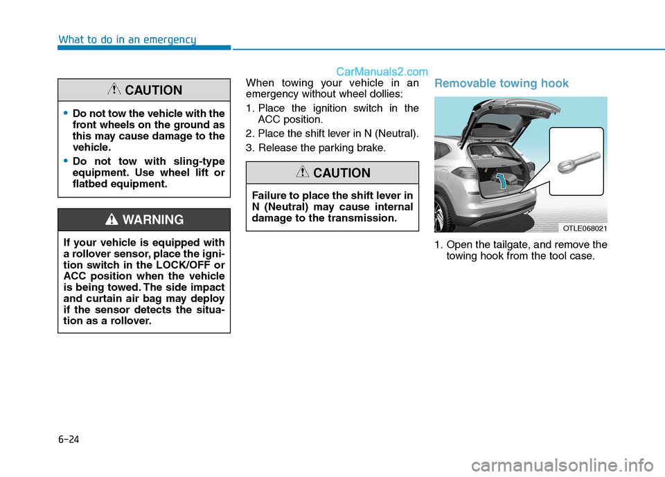 Hyundai Tucson 2020  Owners Manual - RHD (UK, Australia) 6-24
What to do in an emergency
When towing your vehicle in an
emergency without wheel dollies:
1. Place the ignition switch in the
ACC position.
2. Place the shift lever in N (Neutral).
3. Release th