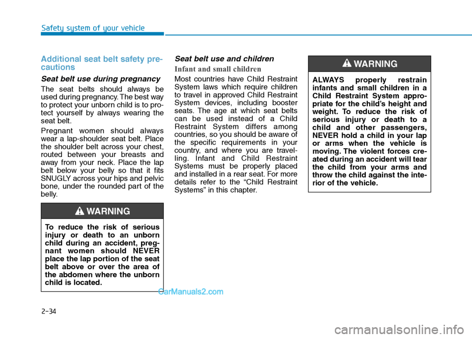 Hyundai Tucson 2020 Owners Manual - RHD (UK, Australia) 2-34
Safety system of your vehicle
Additional seat belt safety pre-
cautions
Seat belt use during pregnancy
The seat belts should always be
used during pregnancy. The best way
to protect your unborn Hyundai Tucson 2020 Owners Manual - RHD (UK, Australia) 2-34
Safety system of your vehicle
Additional seat belt safety pre-
cautions
Seat belt use during pregnancy
The seat belts should always be
used during pregnancy. The best way
to protect your unborn