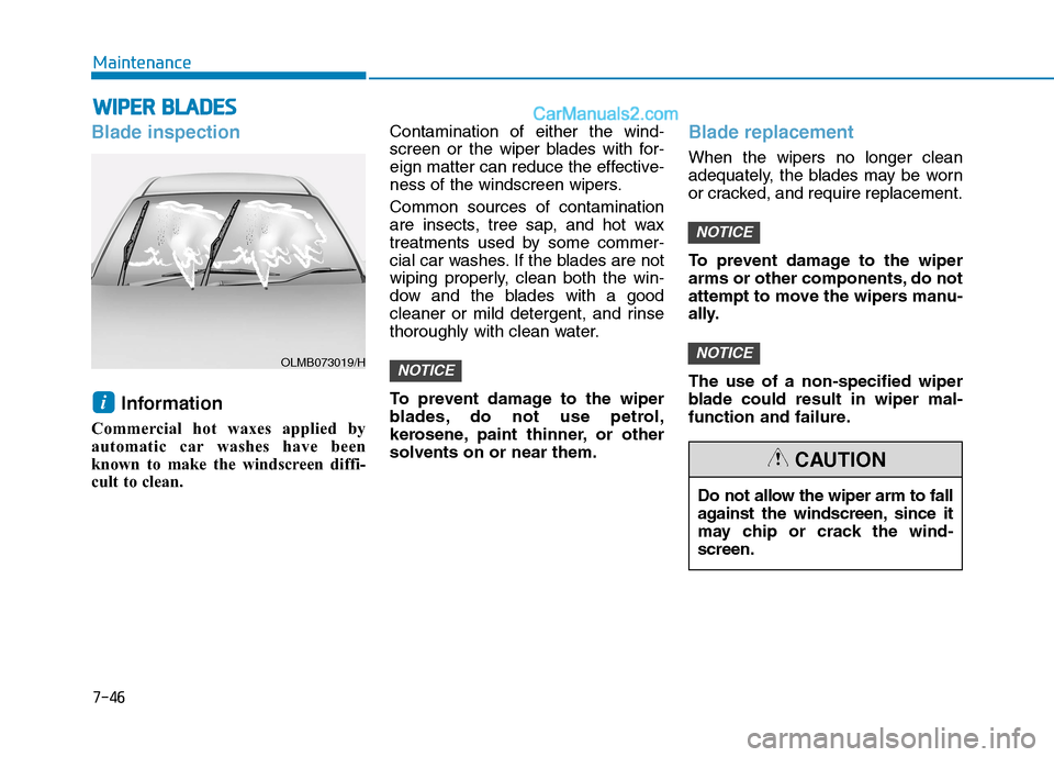 Hyundai Tucson 2020 Owners Manual - RHD (UK, Australia) 7-46
Maintenance
W WI
IP
PE
ER
R
B
BL
LA
AD
DE
ES
S
Blade inspection
Information
Commercial hot waxes applied by
automatic car washes have been
known to make the windscreen diffi-
cult to clean.Con Hyundai Tucson 2020 Owners Manual - RHD (UK, Australia) 7-46
Maintenance
W WI
IP
PE
ER
R
B
BL
LA
AD
DE
ES
S
Blade inspection
Information
Commercial hot waxes applied by
automatic car washes have been
known to make the windscreen diffi-
cult to clean.Con