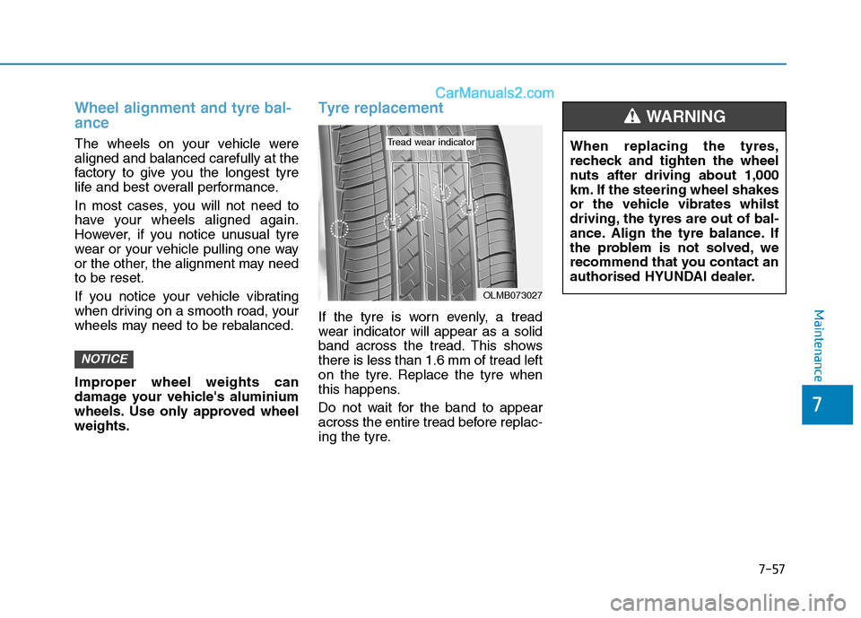 Hyundai Tucson 2020 Owners Manual - RHD (UK, Australia) 7-57
7
Maintenance
Wheel alignment and tyre bal-
ance
The wheels on your vehicle were
aligned and balanced carefully at the
factory to give you the longest tyre
life and best overall performance.
In Hyundai Tucson 2020 Owners Manual - RHD (UK, Australia) 7-57
7
Maintenance
Wheel alignment and tyre bal-
ance
The wheels on your vehicle were
aligned and balanced carefully at the
factory to give you the longest tyre
life and best overall performance.
In
