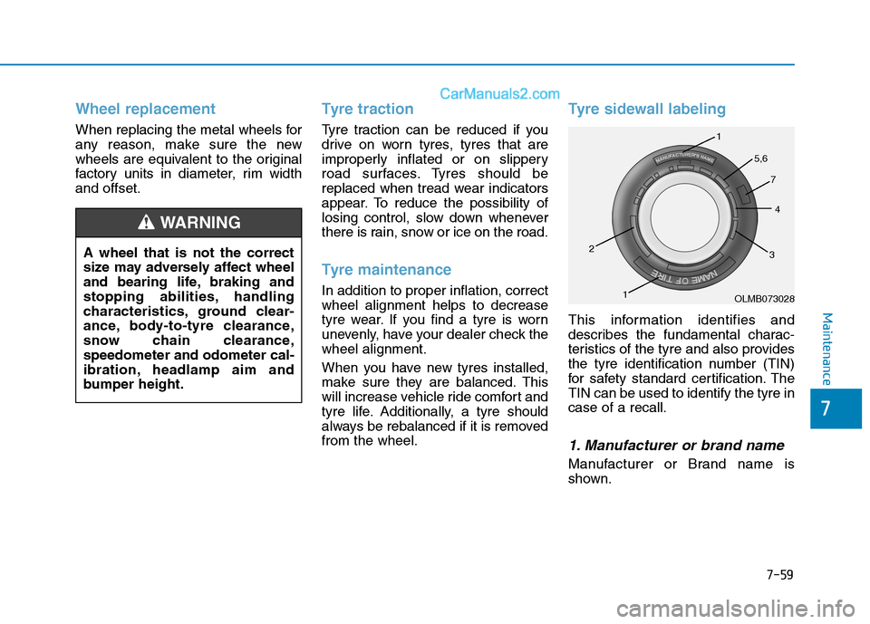 Hyundai Tucson 2020 Owners Manual - RHD (UK, Australia) 7-59
7
Maintenance
Wheel replacement
When replacing the metal wheels for
any reason, make sure the new
wheels are equivalent to the original
factory units in diameter, rim width
and offset.
Tyre trac Hyundai Tucson 2020 Owners Manual - RHD (UK, Australia) 7-59
7
Maintenance
Wheel replacement
When replacing the metal wheels for
any reason, make sure the new
wheels are equivalent to the original
factory units in diameter, rim width
and offset.
Tyre trac
