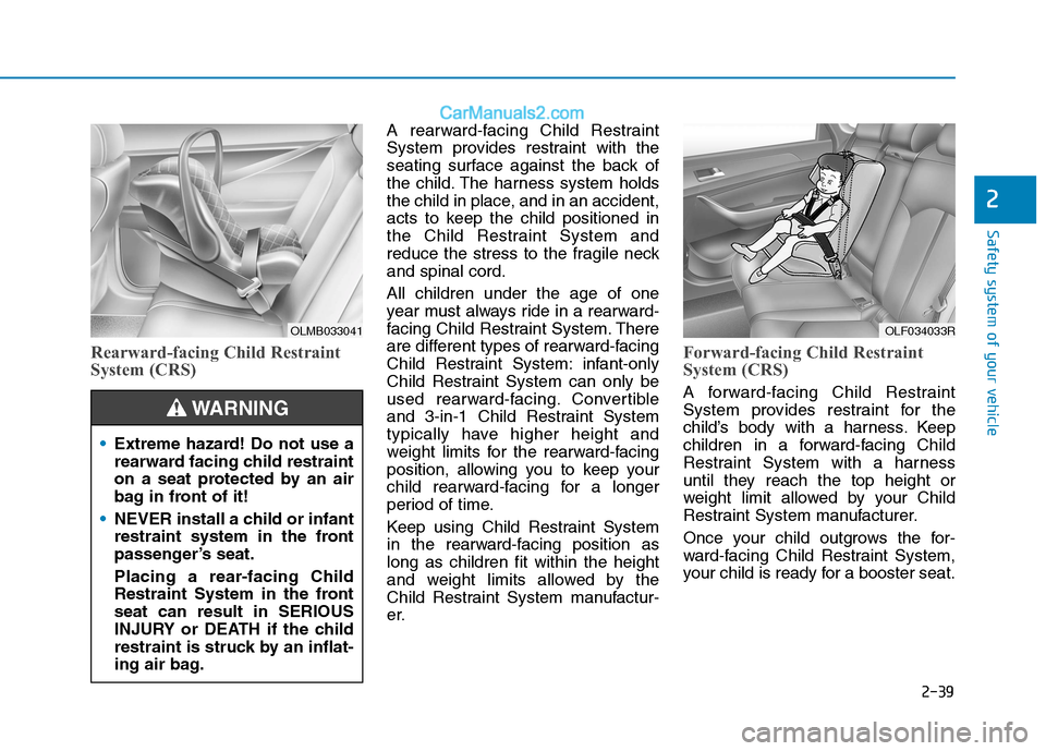 Hyundai Tucson 2020 Owners Manual - RHD (UK, Australia) 2-39
Safety system of your vehicle
2
Rearward-facing Child Restraint
System (CRS)
A rearward-facing Child Restraint
System provides restraint with the
seating surface against the back of
the child. Th Hyundai Tucson 2020 Owners Manual - RHD (UK, Australia) 2-39
Safety system of your vehicle
2
Rearward-facing Child Restraint
System (CRS)
A rearward-facing Child Restraint
System provides restraint with the
seating surface against the back of
the child. Th