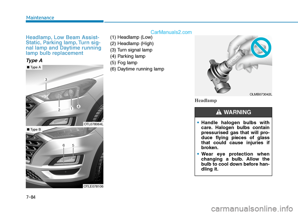 Hyundai Tucson 2020  Owners Manual - RHD (UK, Australia) 7-84
Maintenance
Headlamp, Low Beam Assist-
Static, Parking lamp, Turn sig-
nal lamp and Daytime running
lamp bulb replacement
Type A
(1) Headlamp (Low)
(2) Headlamp (High)
(3) Turn signal lamp
(4) Pa