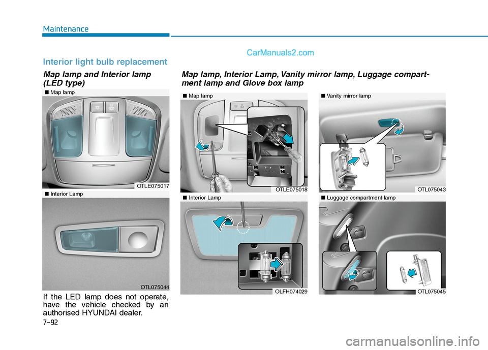 Hyundai Tucson 2020  Owners Manual - RHD (UK, Australia) 7-92
Maintenance
OTLE075017
OTL075044
■Map lamp
■Interior Lamp
■Map lamp
OTLE075018
OLFH074029
■Interior Lamp
■Vanity mirror lamp
■Luggage compartment lamp
OTL075043
OTL075045
Interior lig