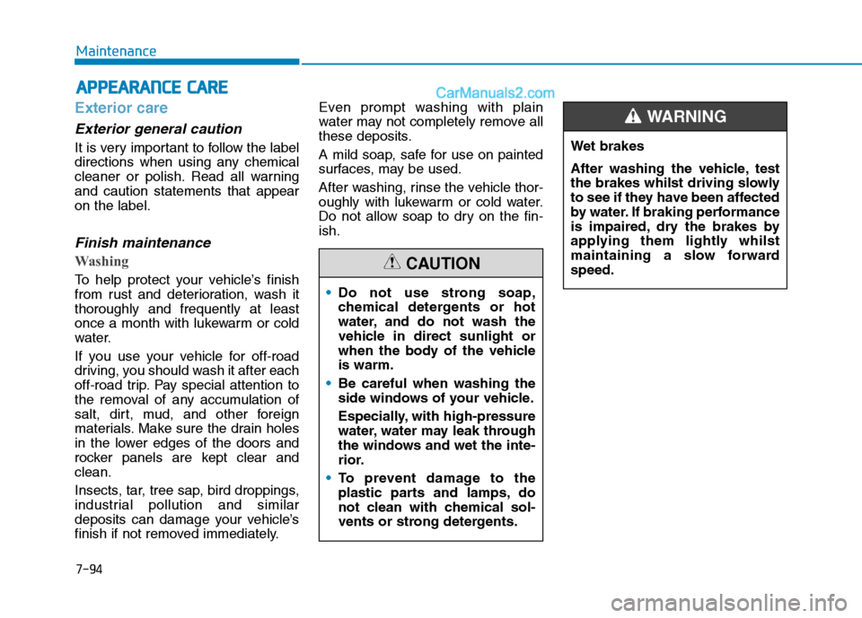 Hyundai Tucson 2020 Owners Manual - RHD (UK, Australia) 7-94
Maintenance
A AP
PP
PE
EA
AR
RA
AN
NC
CE
E
C
CA
AR
RE
E
Exterior care
Exterior general caution
It is very important to follow the label
directions when using any chemical
cleaner or polish. Re Hyundai Tucson 2020 Owners Manual - RHD (UK, Australia) 7-94
Maintenance
A AP
PP
PE
EA
AR
RA
AN
NC
CE
E
C
CA
AR
RE
E
Exterior care
Exterior general caution
It is very important to follow the label
directions when using any chemical
cleaner or polish. Re