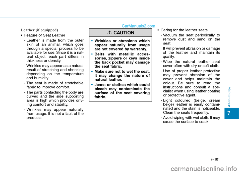 Hyundai Tucson 2020 Owners Manual - RHD (UK, Australia) 7-101
7
Maintenance
Leather (if equipped)
Feature of Seat Leather
- Leather is made from the outer
skin of an animal, which goes
through a special process to be
available for use. Since it is a nat-
Hyundai Tucson 2020 Owners Manual - RHD (UK, Australia) 7-101
7
Maintenance
Leather (if equipped)
Feature of Seat Leather
- Leather is made from the outer
skin of an animal, which goes
through a special process to be
available for use. Since it is a nat-