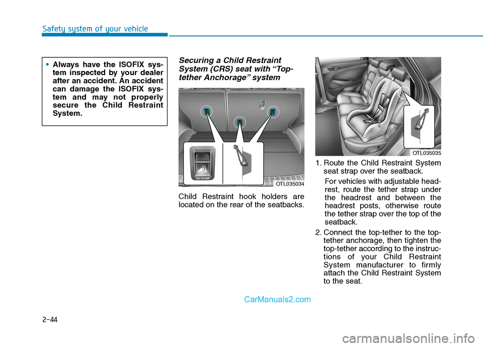 Hyundai Tucson 2020  Owners Manual - RHD (UK, Australia) 2-44
Safety system of your vehicle
Securing a Child Restraint
System (CRS) seat with “Top-
tether Anchorage” system
Child Restraint hook holders are
located on the rear of the seatbacks.1. Route t