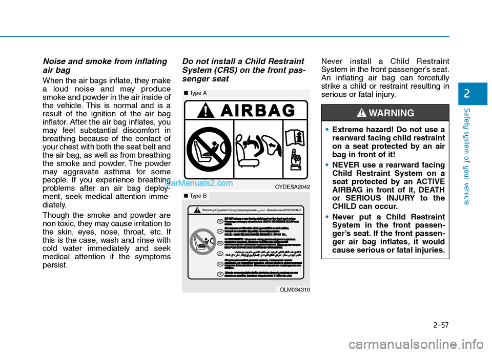 Hyundai Tucson 2020 Owners Manual - RHD (UK, Australia) 2-57
Safety system of your vehicle
2
Noise and smoke from inflating
air bag
When the air bags inflate, they make
a loud noise and may produce
smoke and powder in the air inside of
the vehicle. This i Hyundai Tucson 2020 Owners Manual - RHD (UK, Australia) 2-57
Safety system of your vehicle
2
Noise and smoke from inflating
air bag
When the air bags inflate, they make
a loud noise and may produce
smoke and powder in the air inside of
the vehicle. This i