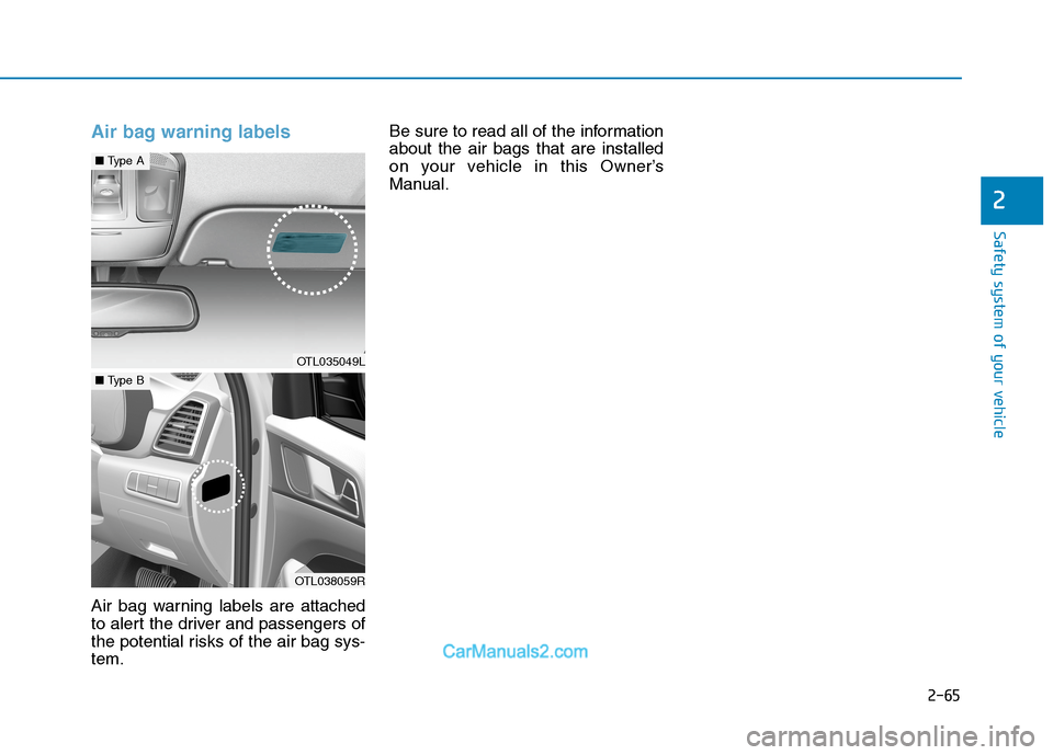 Hyundai Tucson 2020  Owners Manual - RHD (UK, Australia) 2-65
Safety system of your vehicle
2
Air bag warning labels
Air bag warning labels are attached
to alert the driver and passengers of
the potential risks of the air bag sys-
tem.Be sure to read all of