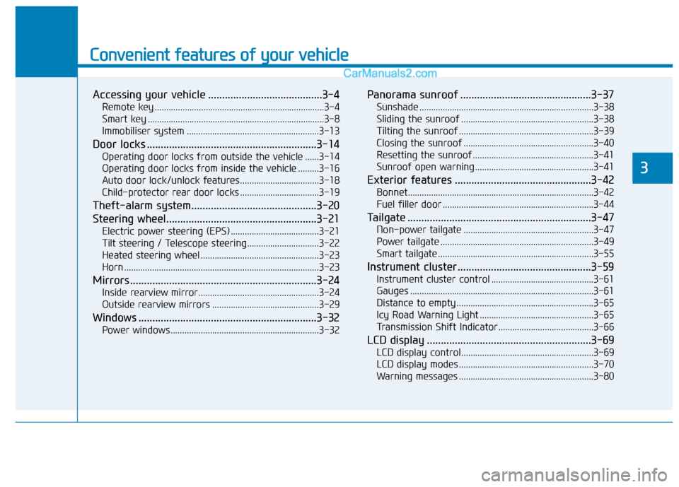 Hyundai Tucson 2020 Owners Manual - RHD (UK, Australia) Convenient features of your vehicle
3
Accessing your vehicle .........................................3-4
Remote key .........................................................................3-4
Smart Hyundai Tucson 2020 Owners Manual - RHD (UK, Australia) Convenient features of your vehicle
3
Accessing your vehicle .........................................3-4
Remote key .........................................................................3-4
Smart
