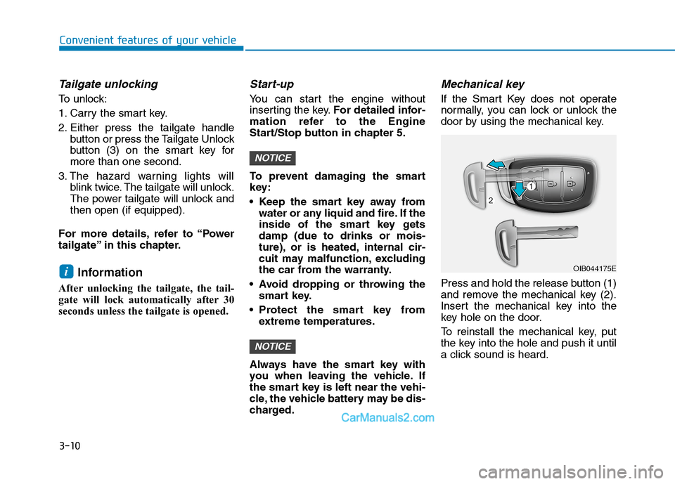 Hyundai Tucson 2020 Owners Manual - RHD (UK, Australia) 3-10
Convenient features of your vehicle
Tailgate unlocking
To unlock:
1. Carry the smart key.
2. Either press the tailgate handle
button or press the Tailgate Unlock
button (3) on the smart key for
Hyundai Tucson 2020 Owners Manual - RHD (UK, Australia) 3-10
Convenient features of your vehicle
Tailgate unlocking
To unlock:
1. Carry the smart key.
2. Either press the tailgate handle
button or press the Tailgate Unlock
button (3) on the smart key for