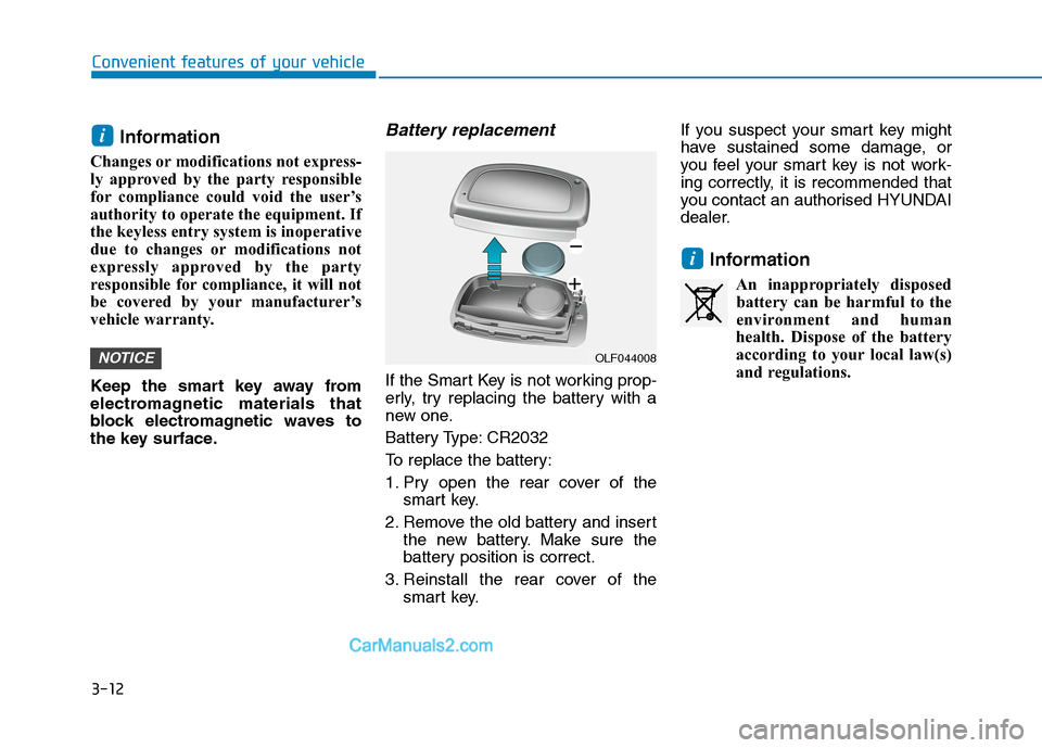 Hyundai Tucson 2020 Owners Manual - RHD (UK, Australia) 3-12
Convenient features of your vehicle
Information
Changes or modifications not express-
ly approved by the party responsible
for compliance could void the user’s
authority to operate the equipme Hyundai Tucson 2020 Owners Manual - RHD (UK, Australia) 3-12
Convenient features of your vehicle
Information
Changes or modifications not express-
ly approved by the party responsible
for compliance could void the user’s
authority to operate the equipme