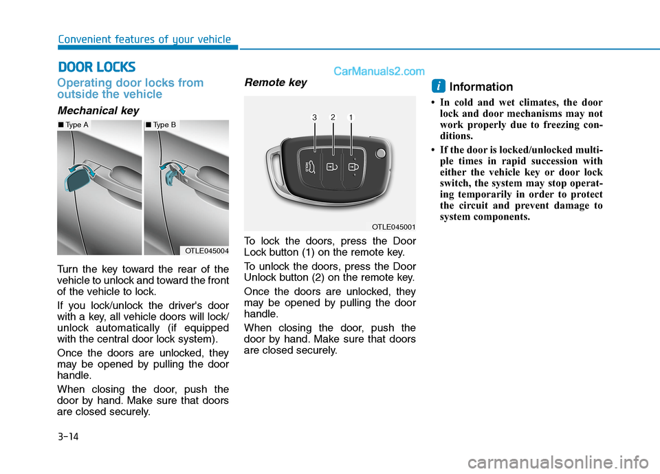 Hyundai Tucson 2020 Owners Manual - RHD (UK, Australia) 3-14
Convenient features of your vehicle
Operating door locks from
outside the vehicle
Mechanical key
Turn the key toward the rear of the
vehicle to unlock and toward the front
of the vehicle to lock Hyundai Tucson 2020 Owners Manual - RHD (UK, Australia) 3-14
Convenient features of your vehicle
Operating door locks from
outside the vehicle
Mechanical key
Turn the key toward the rear of the
vehicle to unlock and toward the front
of the vehicle to lock