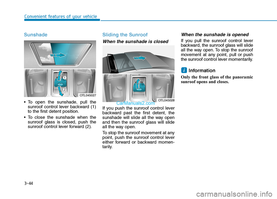 Hyundai Tucson 2019  Owners Manual 3-44
Convenient features of your vehicle
Sunshade
 To open the sunshade, pull the
sunroof control lever backward (1)
to the first detent position.
 To close the sunshade when the
sunroof glass is clos