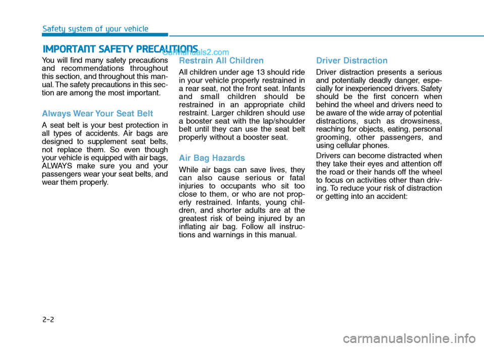 Hyundai Tucson 2019 Owners Manual 2-2
You will find many safety precautions
and recommendations throughout
this section, and throughout this man-
ual. The safety precautions in this sec-
tion are among the most important.
Always Wear Hyundai Tucson 2019 Owners Manual 2-2
You will find many safety precautions
and recommendations throughout
this section, and throughout this man-
ual. The safety precautions in this sec-
tion are among the most important.
Always Wear