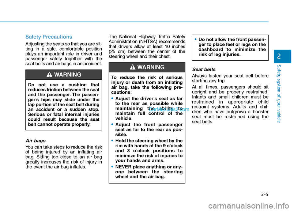 Hyundai Tucson 2019 Owners Manual Safety Precautions
Adjusting the seats so that you are sit-
ting in a safe, comfortable position
plays an important role in driver and
passenger safety together with the
seat belts and air bags in a Hyundai Tucson 2019 Owners Manual Safety Precautions
Adjusting the seats so that you are sit-
ting in a safe, comfortable position
plays an important role in driver and
passenger safety together with the
seat belts and air bags in a