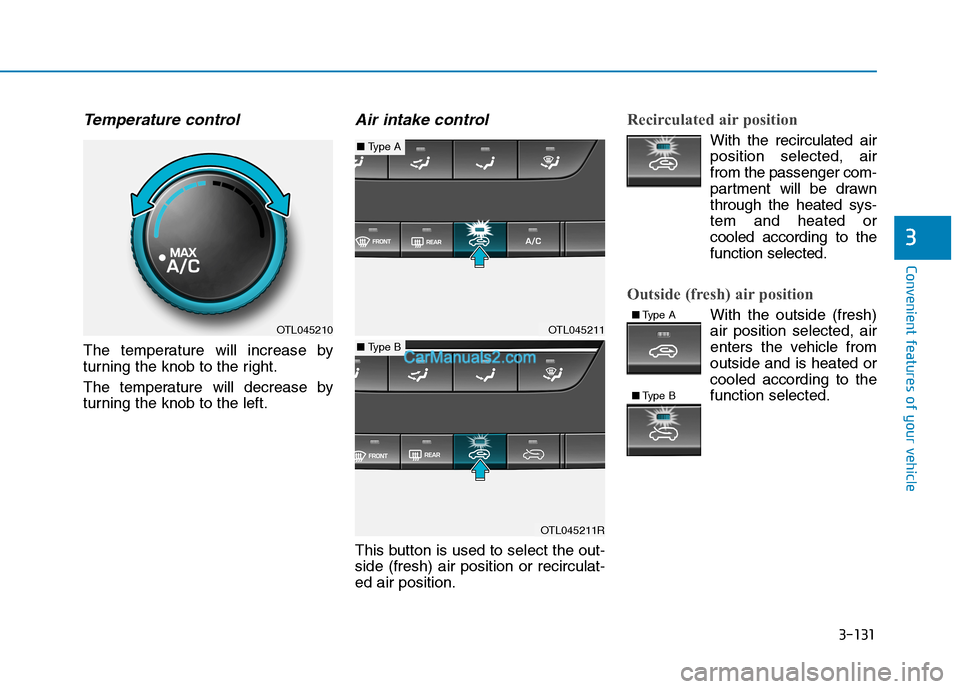Hyundai Tucson 2019  Owners Manual 3-131
Convenient features of your vehicle
3
Temperature control
The temperature will increase by
turning the knob to the right.
The temperature will decrease by
turning the knob to the left.
Air intak