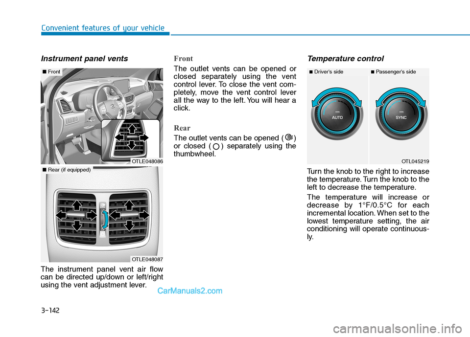 Hyundai Tucson 2019  Owners Manual 3-142
Convenient features of your vehicle
Instrument panel vents
The instrument panel vent air flow
can be directed up/down or left/right
using the vent adjustment lever.
Front
The outlet vents can be