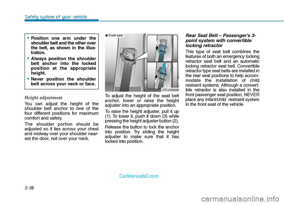 Hyundai Tucson 2019  Owners Manual 2-28
Safety system of your vehicle
Height adjustment 
You can adjust the height of the
shoulder belt anchor to one of the
four different positions for maximum
comfort and safety.
The shoulder portion 