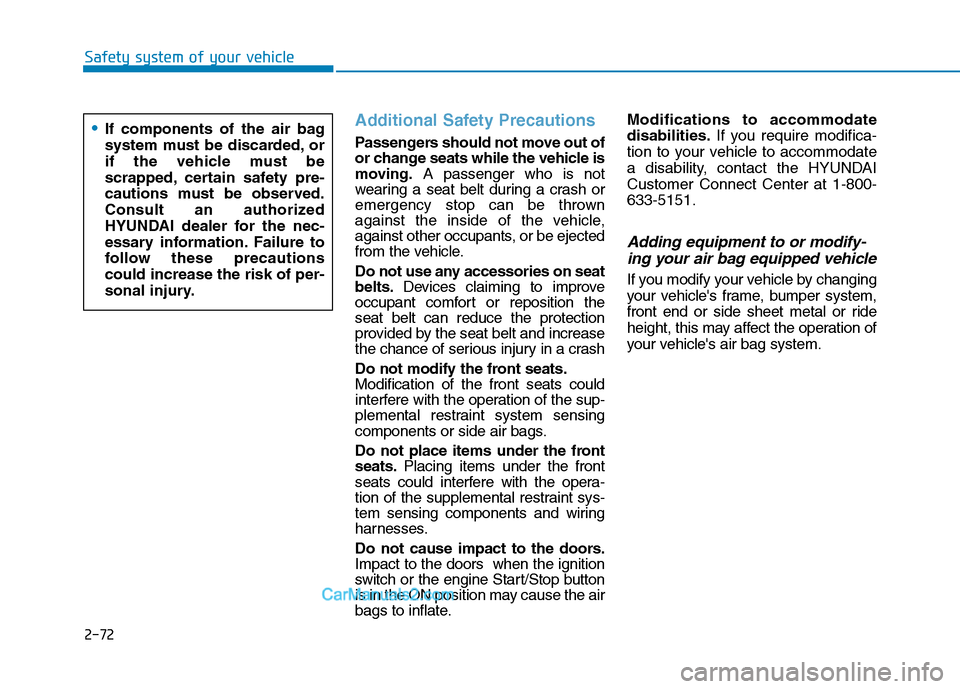 Hyundai Tucson 2019 Owners Manual 2-72
Safety system of your vehicle
Additional Safety Precautions
Passengers should not move out of
or change seats while the vehicle is
moving.A passenger who is not
wearing a seat belt during a cras Hyundai Tucson 2019 Owners Manual 2-72
Safety system of your vehicle
Additional Safety Precautions
Passengers should not move out of
or change seats while the vehicle is
moving.A passenger who is not
wearing a seat belt during a cras