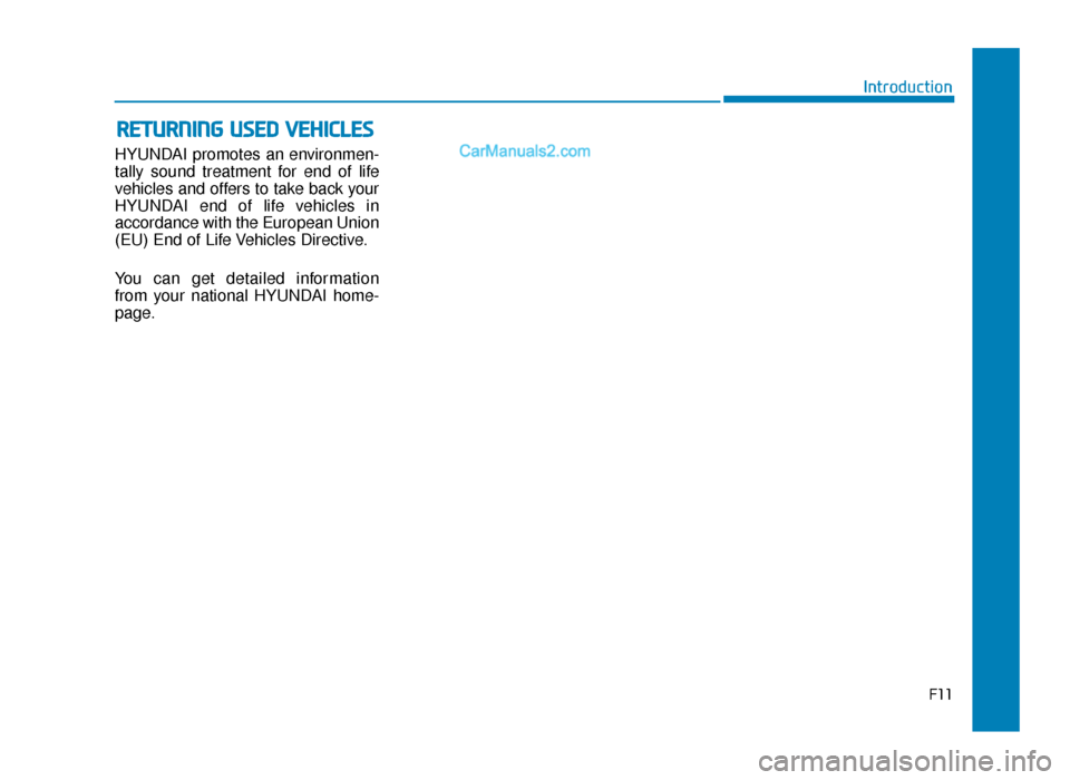 Hyundai Tucson 2019  Owners Manual - RHD (UK, Australia) HYUNDAI promotes an environmen-
tally sound treatment for end of life
vehicles and offers to take back your
HYUNDAI end of life vehicles in
accordance with the European Union
(EU) End of Life Vehicles
