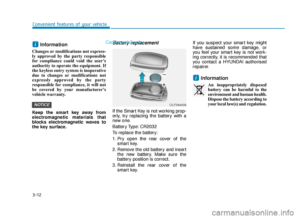Hyundai Tucson 2019 Owners Manual - RHD (UK, Australia) 3-12
Convenient features of your vehicle
Information
Changes or modifications not express-
ly approved by the party responsible
for compliance could void the user’s
authority to operate the equipme Hyundai Tucson 2019 Owners Manual - RHD (UK, Australia) 3-12
Convenient features of your vehicle
Information
Changes or modifications not express-
ly approved by the party responsible
for compliance could void the user’s
authority to operate the equipme