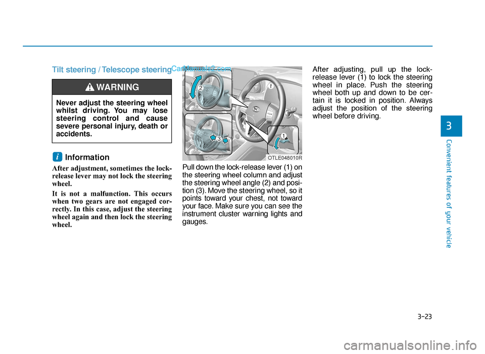 Hyundai Tucson 2019 Owners Manual - RHD (UK, Australia) 3-23
Convenient features of your vehicle
3
Tilt steering / Telescope steeringInformation
After adjustment, sometimes the lock-
release lever may not lock the steering
wheel.
It is not a malfunction. Hyundai Tucson 2019 Owners Manual - RHD (UK, Australia) 3-23
Convenient features of your vehicle
3
Tilt steering / Telescope steeringInformation
After adjustment, sometimes the lock-
release lever may not lock the steering
wheel.
It is not a malfunction.