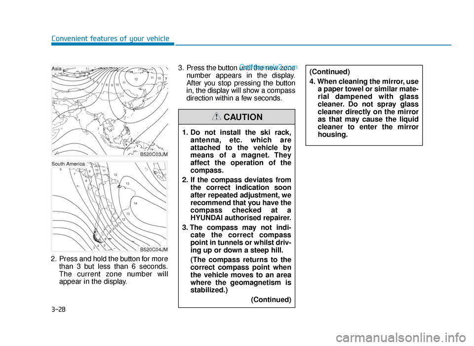 Hyundai Tucson 2019 Owners Manual - RHD (UK, Australia) 3-28
2. Press and hold the button for morethan 3 but less than 6 seconds.
The current zone number will
appear in the display. 3. Press the button until the new zone
number appears in the display.
Afte Hyundai Tucson 2019 Owners Manual - RHD (UK, Australia) 3-28
2. Press and hold the button for morethan 3 but less than 6 seconds.
The current zone number will
appear in the display. 3. Press the button until the new zone
number appears in the display.
Afte