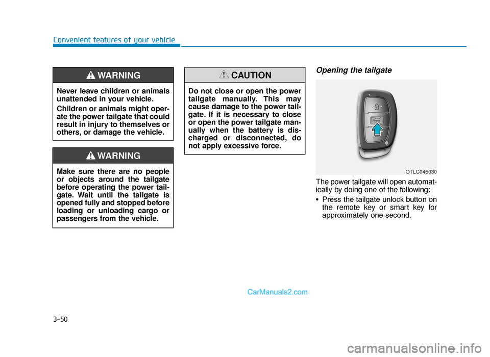 Hyundai Tucson 2019  Owners Manual - RHD (UK, Australia) 3-50
Opening the tailgate
The power tailgate will open automat-
ically by doing one of the following:
• Press the tailgate unlock button onthe remote key or smart key for
approximately one second.
C