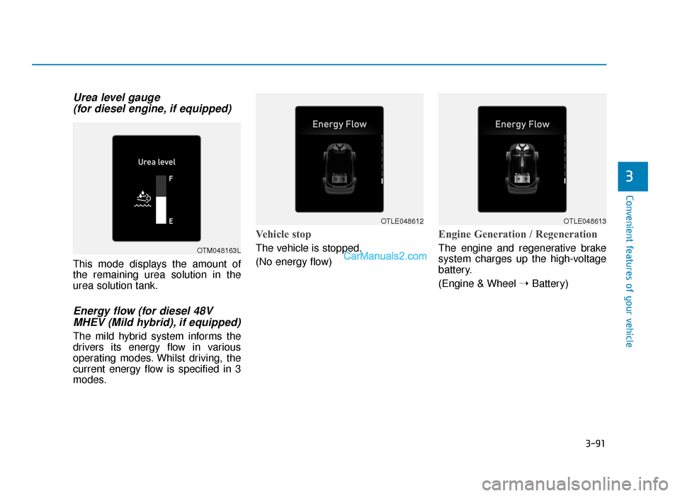 Hyundai Tucson 2019  Owners Manual - RHD (UK, Australia) 3-91
Convenient features of your vehicle
Urea level gauge (for diesel engine, if equipped)
This mode displays the amount of
the remaining urea solution in the
urea solution tank.
Energy flow (for dies