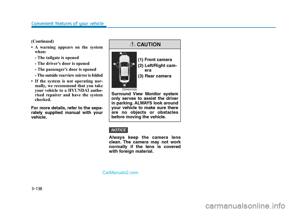 Hyundai Tucson 2019  Owners Manual - RHD (UK, Australia) 3-138
(Continued)
• A warning appears on the systemwhen: 
- The tailgate is opened
- The drivers door is opened
- The passengers door is opened
- The outside rearview mirror is folded
• If the s