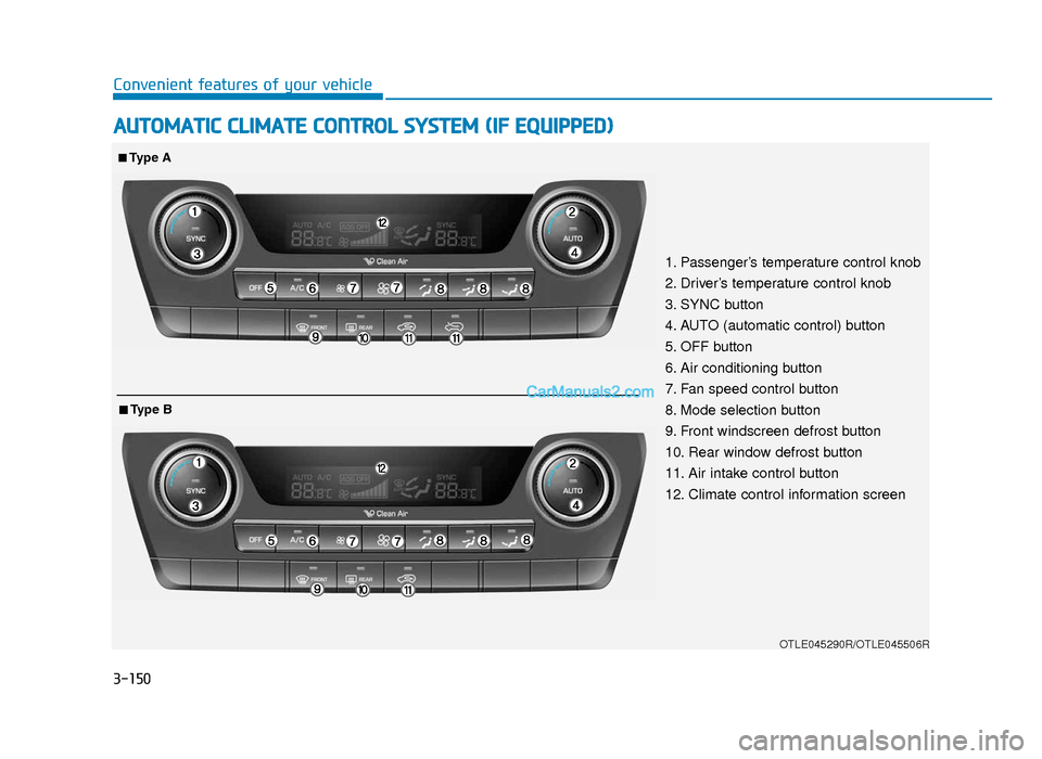 Hyundai Tucson 2019  Owners Manual - RHD (UK, Australia) 3-150
Convenient features of your vehicle
AUTOMATIC CLIMATE CONTROL SYSTEM (IF EQUIPPED)
OTLE045290R/OTLE045506R
1. Passenger’s temperature control knob
2. Driver’s temperature control knob
3. SYN