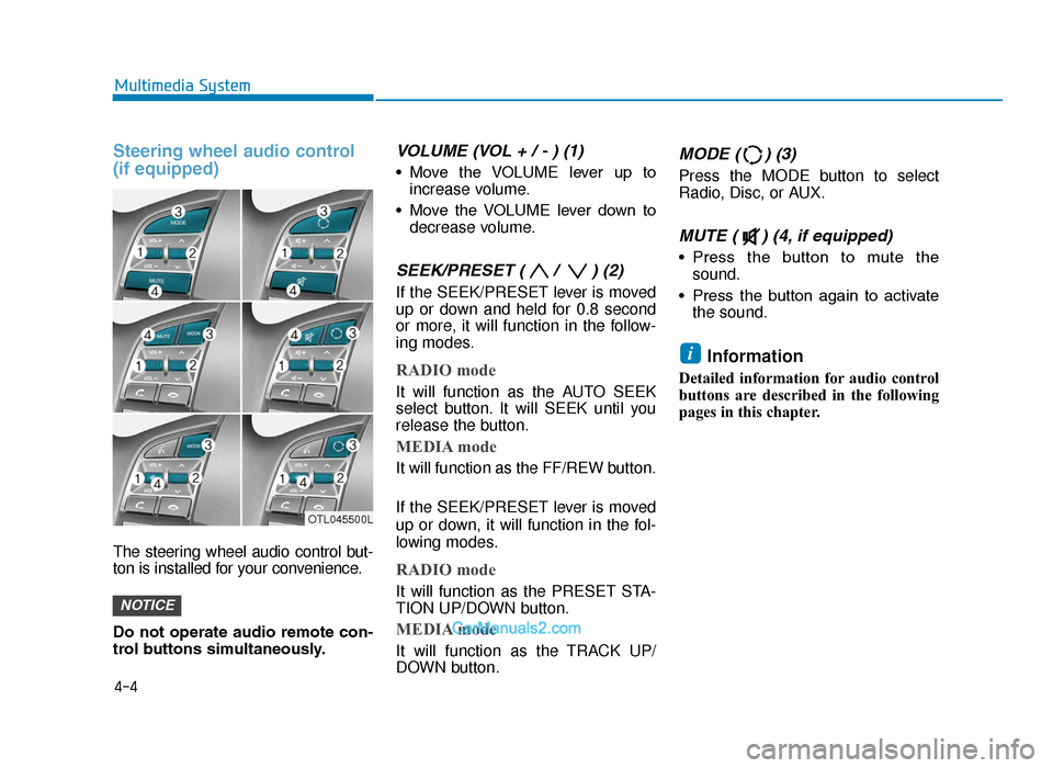 Hyundai Tucson 2019 Owners Manual - RHD (UK, Australia) Steering wheel audio control
(if equipped)
The steering wheel audio control but-
ton is installed for your convenience.
Do not operate audio remote con-
trol buttons simultaneously.
VOLUME (VOL Hyundai Tucson 2019 Owners Manual - RHD (UK, Australia) Steering wheel audio control
(if equipped)
The steering wheel audio control but-
ton is installed for your convenience.
Do not operate audio remote con-
trol buttons simultaneously.
VOLUME (VOL