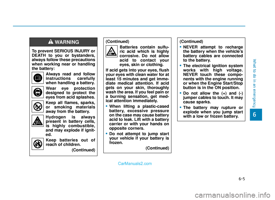 Hyundai Tucson 2019  Owners Manual - RHD (UK, Australia) 6-5
What to do in an emergency
6
To prevent SERIOUS INJURY or
DEATH to you or bystanders,
always follow these precautions
when working near or handling
the battery:Always read and follow
instructions 