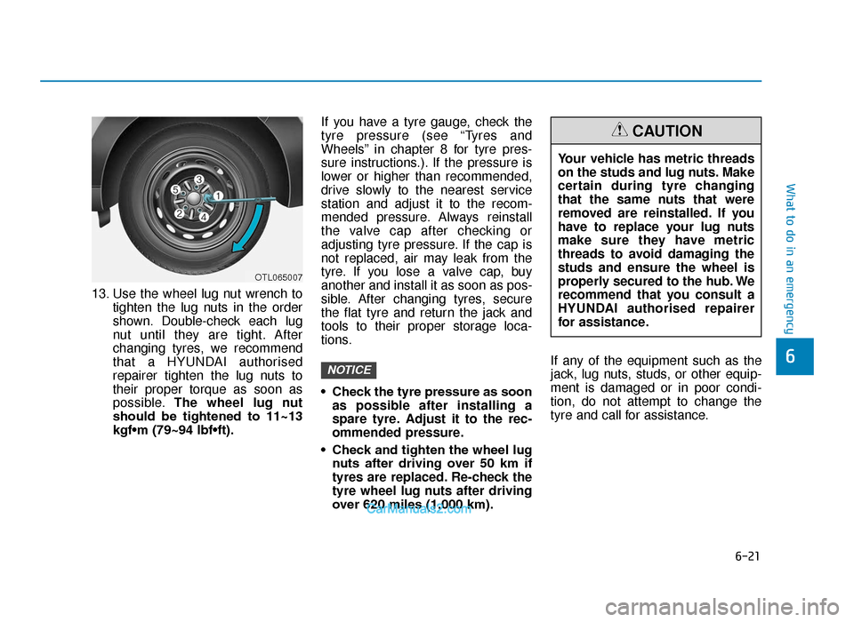 Hyundai Tucson 2019  Owners Manual - RHD (UK, Australia) 6-21
What to do in an emergency
6
13. Use the wheel lug nut wrench totighten the lug nuts in the order
shown. Double-check each lug
nut until they are tight. After
changing tyres, we recommend
that a 
